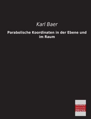 Parabolische Koordinaten in der Ebene und im Raum de Karl Baer