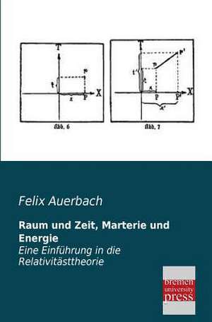 Raum und Zeit, Marterie und Energie de Felix Auerbach