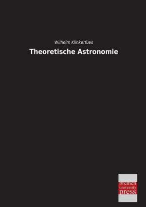 Theoretische Astronomie de Wilhelm Klinkerfues