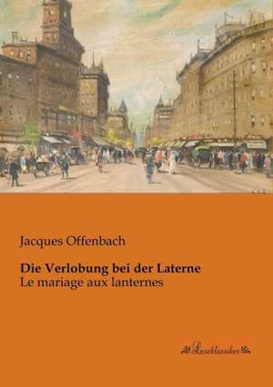 Die Verlobung bei der Laterne de Jacques Offenbach