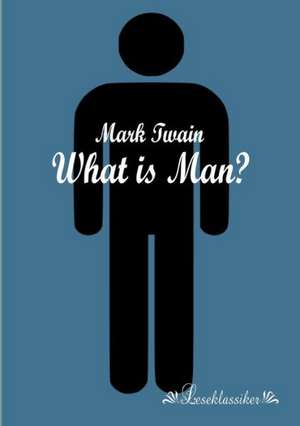 What is Man? de Mark Twain