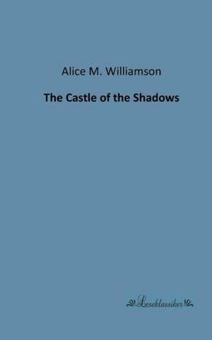 The Castle of the Shadows de Alice M. Williamson