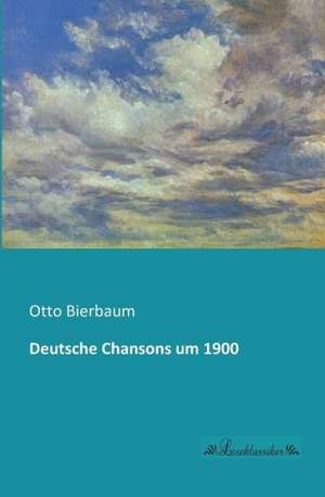 Deutsche Chansons um 1900 de Otto Bierbaum