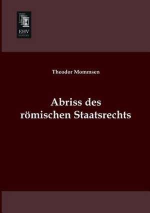 Abriss des römischen Staatsrechts de Theodor Mommsen