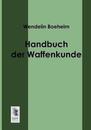 Handbuch der Waffenkunde de Wendelin Boeheim