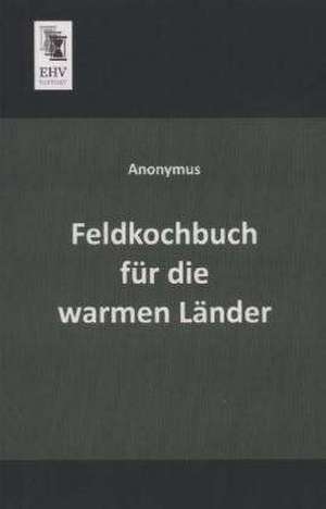 Feldkochbuch für die warmen Länder de Anonymus