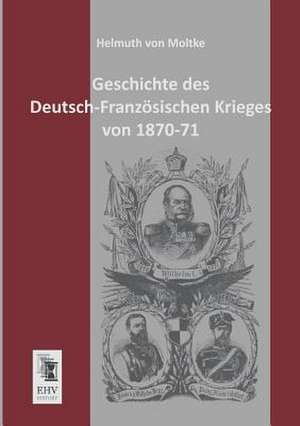 Geschichte des Deutsch-Französischen Krieges von 1870-71 de Helmuth Von Moltke