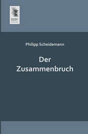 Der Zusammenbruch de Philipp Scheidemann