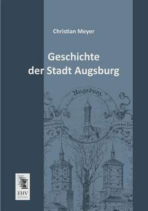 Geschichte der Stadt Augsburg de Christian Meyer