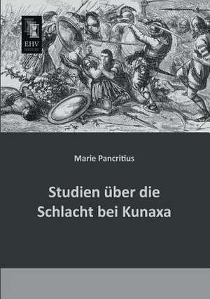 Studien über die Schlacht bei Kunaxa de Marie Pancritius