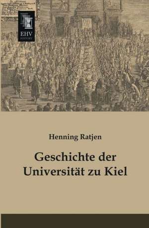 Geschichte der Universität zu Kiel de Henning Ratjen