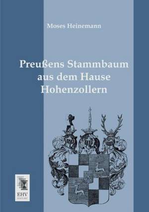 Preußens Stammbaum aus dem Hause Hohenzollern de Moses Heinemann