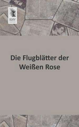 Die Flugblätter der Weißen Rose de Anonymus