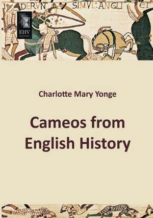 Cameos from English History de Charlotte Mary Yonge