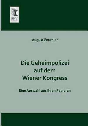 Die Geheimpolizei auf dem Wiener Kongress de August Fournier