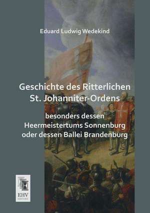 Geschichte des Ritterlichen St. Johanniter-Ordens de Eduard Ludwig Wedekind