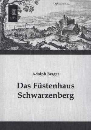 Das Füstenhaus Schwarzenberg de Adolph Berger