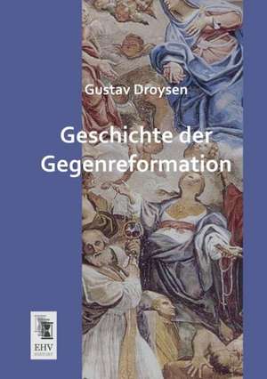 Geschichte der Gegenreformation de Gustav Droysen