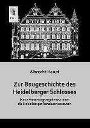 Zur Baugeschichte des Heidelberger Schlosses de Albrecht Haupt