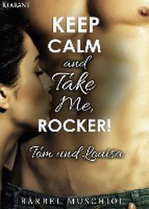 Keep Calm and Take Me, Rocker. Tom und Louisa de Bärbel Muschiol