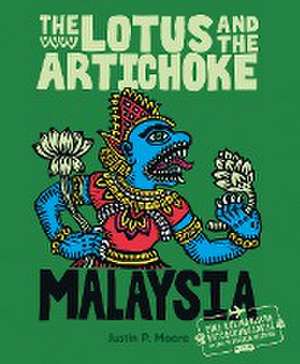 The Lotus and the Artichoke - Malaysia de Justin P. Moore