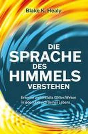 Die Sprache des Himmels verstehen de Blake K. Healy