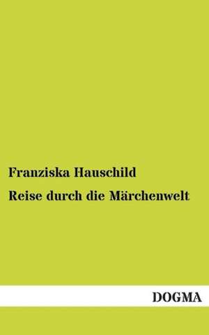 Reise durch die Märchenwelt de Franziska Hauschild