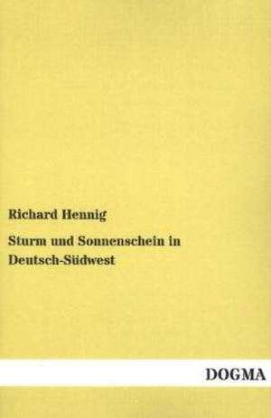 Sturm und Sonnenschein in Deutsch-Südwest de Richard Hennig