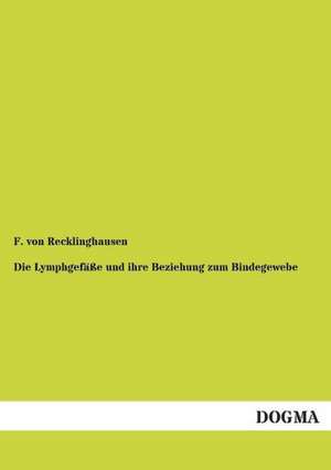 Die Lymphgefäße und ihre Beziehung zum Bindegewebe de F. von Recklinghausen