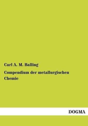 Compendium der metallurgischen Chemie de Carl A. M. Balling