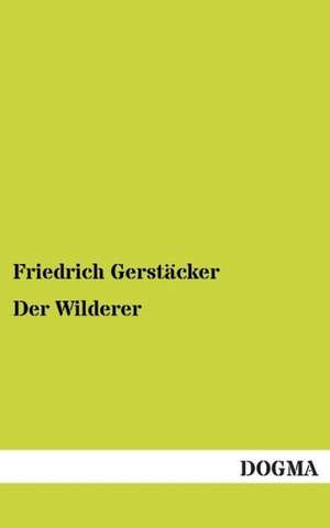 Der Wilderer de Friedrich Gerstäcker