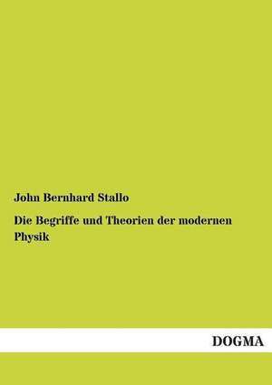 Die Begriffe und Theorien der modernen Physik de John Bernhard Stallo