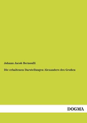 Die erhaltenen Darstellungen Alexanders des Großen de Johann Jacob Bernoulli