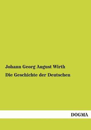 Die Geschichte der Deutschen de Johann Georg August Wirth