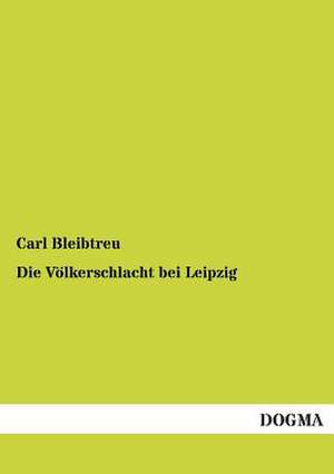 Die Völkerschlacht bei Leipzig de Carl Bleibtreu