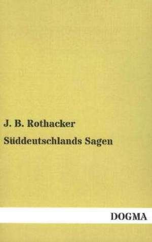 Süddeutschlands Sagen de J. B. Rothacker