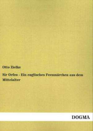 Sir Orfeo - Ein englisches Feenmärchen aus dem Mittelalter de Otto Zielke