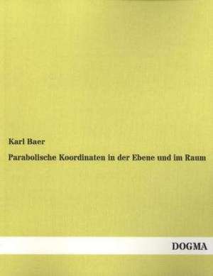 Parabolische Koordinaten in der Ebene und im Raum de Karl Baer