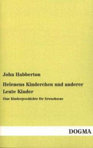 Helenens Kinderchen und anderer Leute Kinder de John Habberton