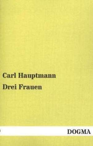 Drei Frauen de Carl Hauptmann