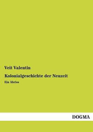 Kolonialgeschichte der Neuzeit de Veit Valentin