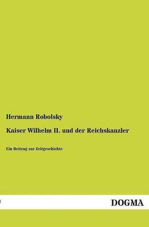 Kaiser Wilhelm II. und der Reichskanzler de Hermann Robolsky