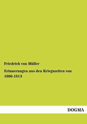 Erinnerungen aus den Kriegszeiten von 1806-1813 de Friedrich von Müller