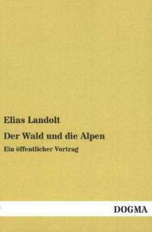 Der Wald und die Alpen de Elias Landolt