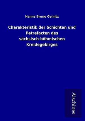 Charakteristik der Schichten und Petrefacten des sächsisch-böhmischen Kreidegebirges de Hanns Bruno Geinitz