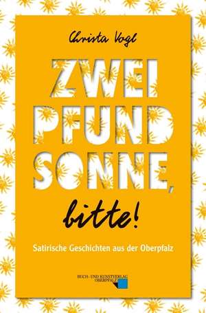 Zwei Pfund Sonne, bitte! de Christa Vogl