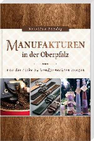 Manufakturen in der Oberpfalz de Kristina Sandig