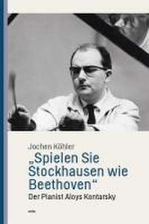 ¿Spielen Sie Stockhausen wie Beethoven¿ de Jochen Köhler