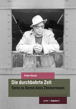 Die durchbohrte Zeit de Peter Hirsch