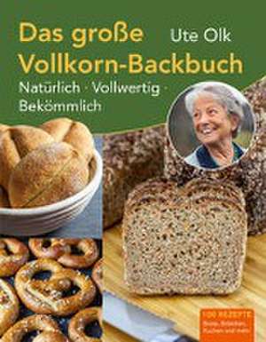 Das große Vollkorn-Backbuch de Ute Olk